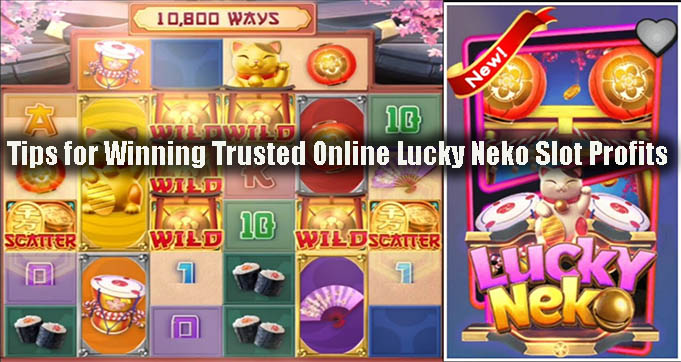 Tips for Winning Trusted Online Lucky Neko Slot Profits