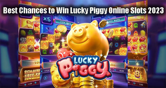 Best Chances to Win Lucky Piggy Online Slots 2023